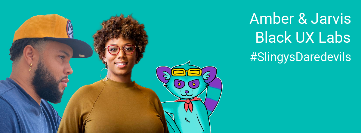 Slingy’s Daredevil Spotlight – Amber Fields & Jarvis Moore @ Black UX Labs